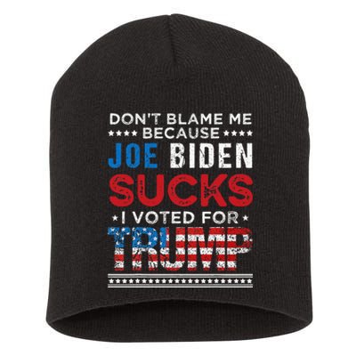 DonT Blame Me Cuz Joe Biden Sucks I Voted For Trump 2024 Short Acrylic Beanie