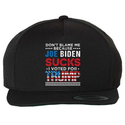 DonT Blame Me Cuz Joe Biden Sucks I Voted For Trump 2024 Wool Snapback Cap