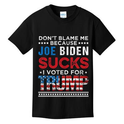 DonT Blame Me Cuz Joe Biden Sucks I Voted For Trump 2024 Kids T-Shirt