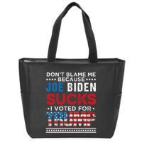 DonT Blame Me Cuz Joe Biden Sucks I Voted For Trump 2024 Zip Tote Bag