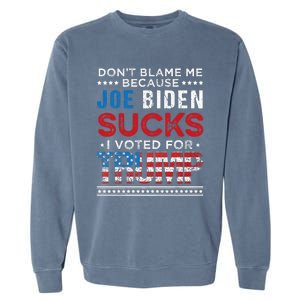 DonT Blame Me Cuz Joe Biden Sucks I Voted For Trump 2024 Garment-Dyed Sweatshirt