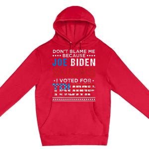 DonT Blame Me Cuz Joe Biden Sucks I Voted For Trump 2024 Premium Pullover Hoodie