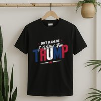 DonT Blame Me I Voted For Trump Graphic T-Shirt