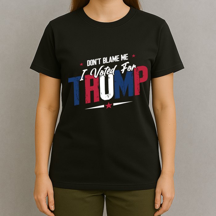 DonT Blame Me I Voted For Trump Graphic T-Shirt