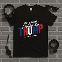 DonT Blame Me I Voted For Trump Graphic T-Shirt
