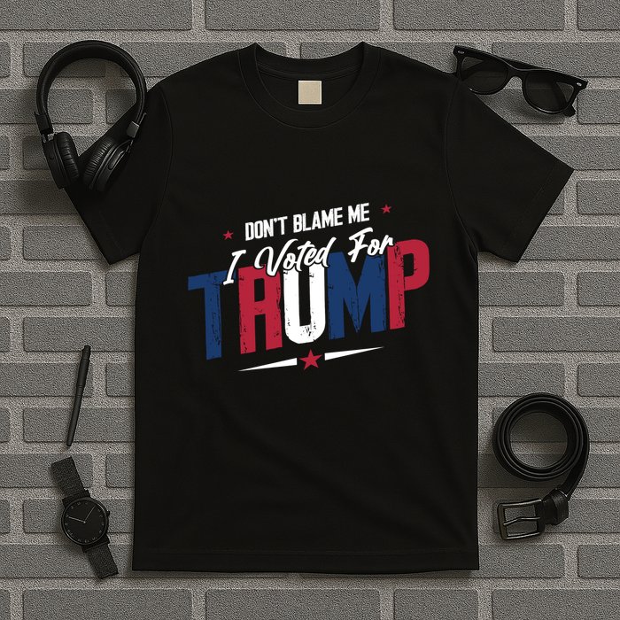 DonT Blame Me I Voted For Trump Graphic T-Shirt