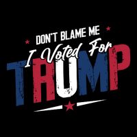 DonT Blame Me I Voted For Trump Graphic T-Shirt