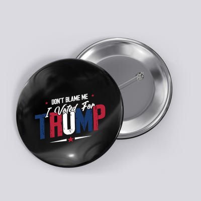 DonT Blame Me I Voted For Trump Graphic Button