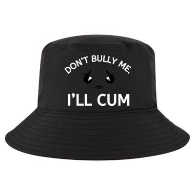 Don’t Bully Me. I’ll Cum Cool Comfort Performance Bucket Hat