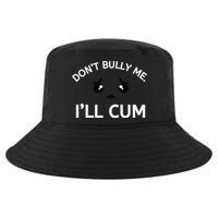 Don’t Bully Me. I’ll Cum Cool Comfort Performance Bucket Hat