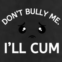 Don’t Bully Me. I’ll Cum Cool Comfort Performance Bucket Hat