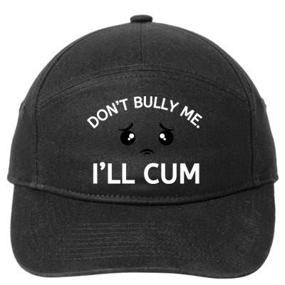 Don’t Bully Me. I’ll Cum 7-Panel Snapback Hat