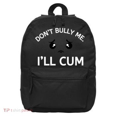Don’t Bully Me. I’ll Cum 16 in Basic Backpack