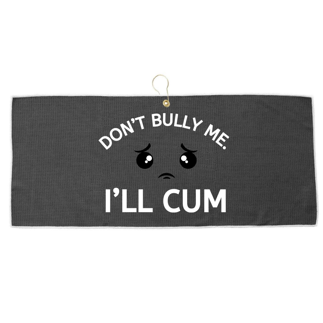 Don’t Bully Me. I’ll Cum Large Microfiber Waffle Golf Towel