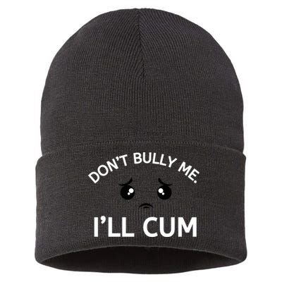 Don’t Bully Me. I’ll Cum Sustainable Knit Beanie
