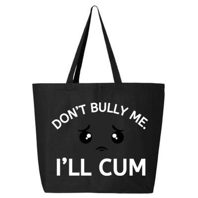 Don’t Bully Me. I’ll Cum 25L Jumbo Tote