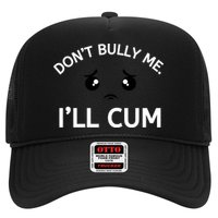 Don’t Bully Me. I’ll Cum Trucker Hat