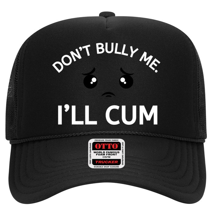 Don’t Bully Me. I’ll Cum Trucker Hat