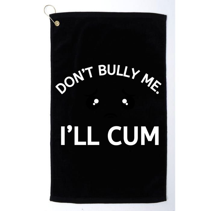 Don’t Bully Me. I’ll Cum Golf Towel