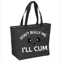 Don’t Bully Me. I’ll Cum Zip Tote Bag