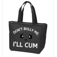 Don’t Bully Me. I’ll Cum Zip Tote Bag