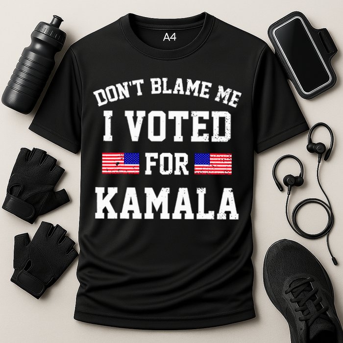 Dont Blame Me I Voted For Kamala Harris Distressed Performance Shirt