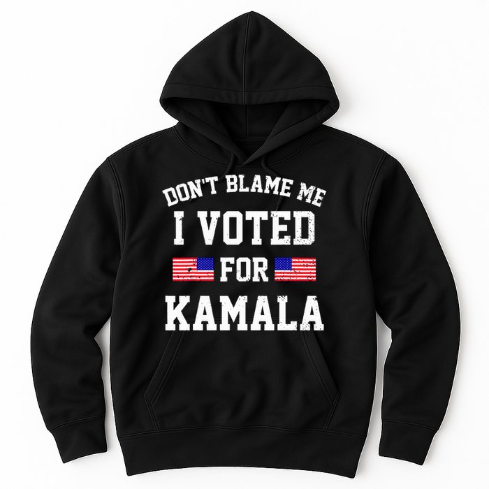 Dont Blame Me I Voted For Kamala Harris Distressed Hoodie