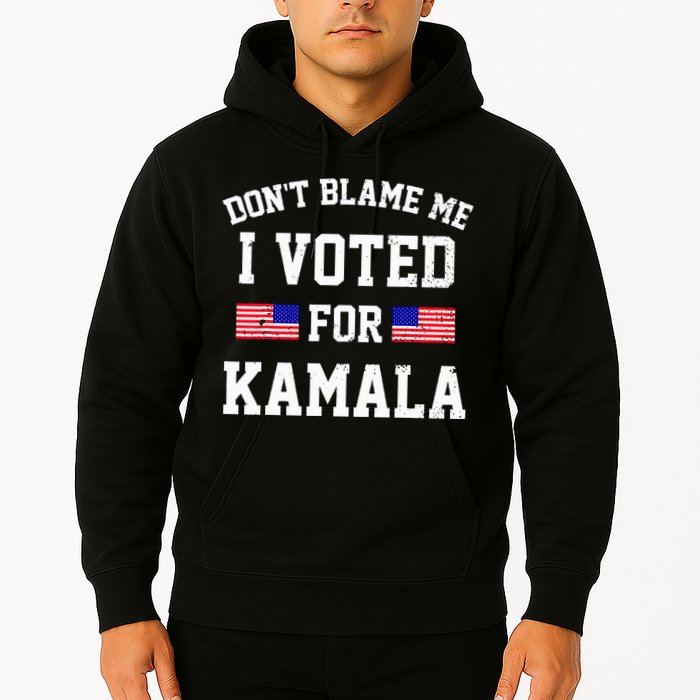 Dont Blame Me I Voted For Kamala Harris Distressed Hoodie