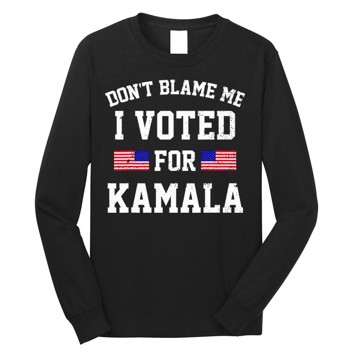 Dont Blame Me I Voted For Kamala Harris Distressed Long Sleeve Shirt