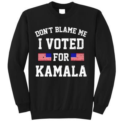 Dont Blame Me I Voted For Kamala Harris Distressed Sweatshirt