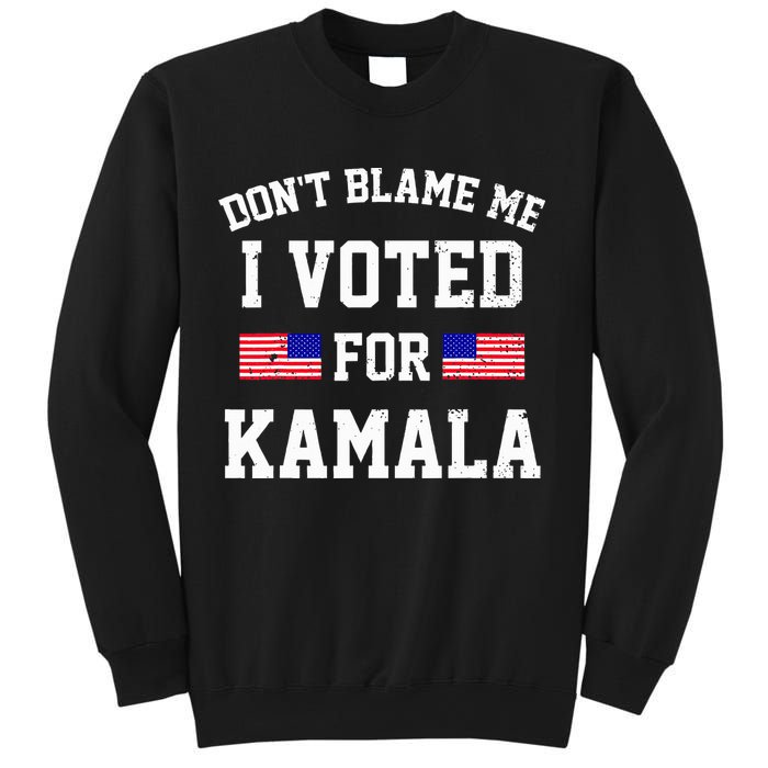 Dont Blame Me I Voted For Kamala Harris Distressed Sweatshirt