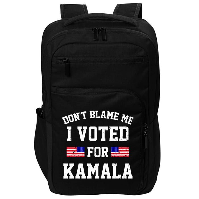 Dont Blame Me I Voted For Kamala Harris Distressed Impact Tech Backpack