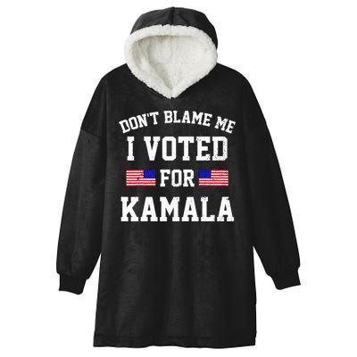 Dont Blame Me I Voted For Kamala Harris Distressed Hooded Wearable Blanket