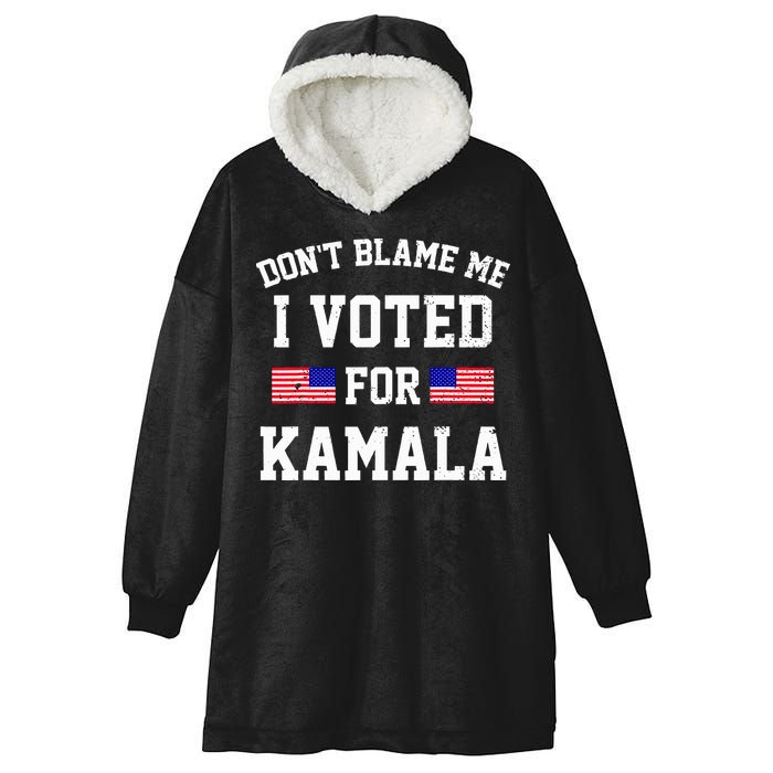 Dont Blame Me I Voted For Kamala Harris Distressed Hooded Wearable Blanket