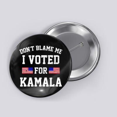 Dont Blame Me I Voted For Kamala Harris Distressed Button