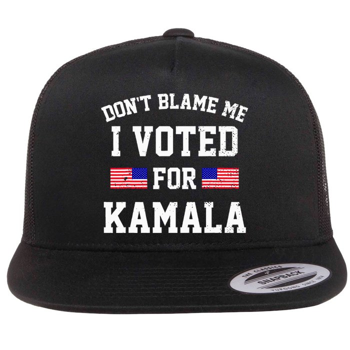 Dont Blame Me I Voted For Kamala Harris Distressed Flatbill Hat