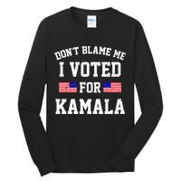 Dont Blame Me I Voted For Kamala Harris Distressed Tall Long Sleeve T-Shirt