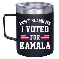 Dont Blame Me I Voted For Kamala Harris Distressed 12oz Stainless Steel Coffee Mug