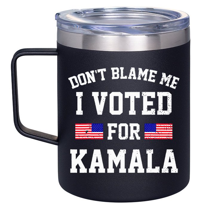 Dont Blame Me I Voted For Kamala Harris Distressed 12oz Stainless Steel Coffee Mug