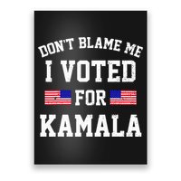 Dont Blame Me I Voted For Kamala Harris Distressed Poster