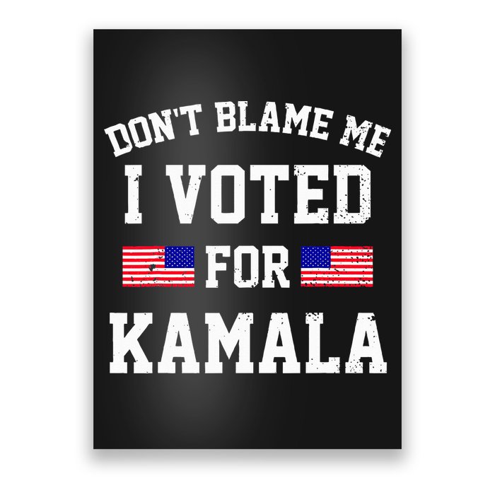 Dont Blame Me I Voted For Kamala Harris Distressed Poster