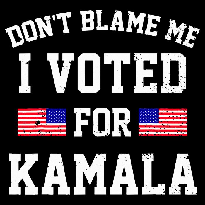 Dont Blame Me I Voted For Kamala Harris Distressed Poster