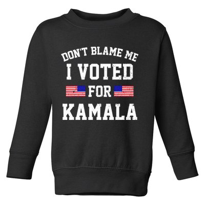 Dont Blame Me I Voted For Kamala Harris Distressed Toddler Sweatshirt
