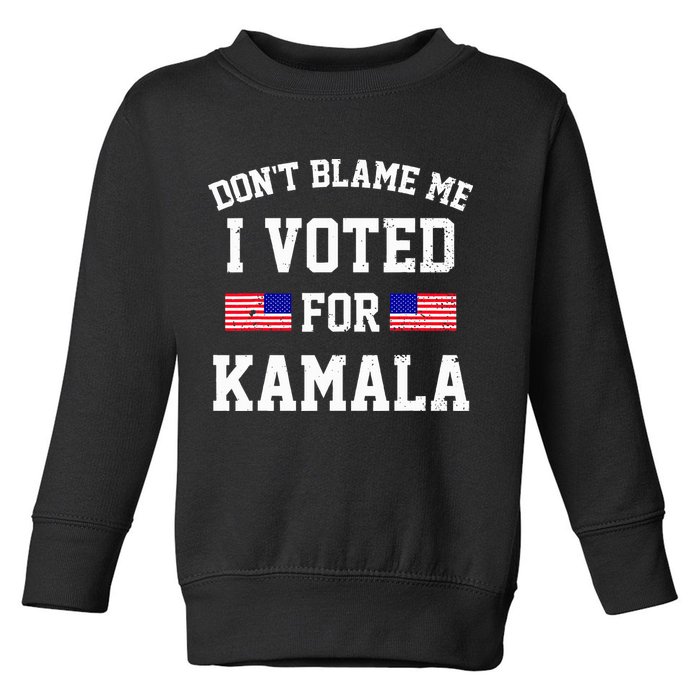 Dont Blame Me I Voted For Kamala Harris Distressed Toddler Sweatshirt