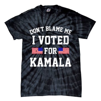 Dont Blame Me I Voted For Kamala Harris Distressed Tie-Dye T-Shirt