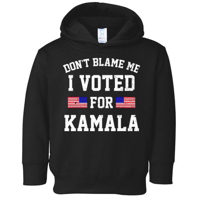 Dont Blame Me I Voted For Kamala Harris Distressed Toddler Hoodie