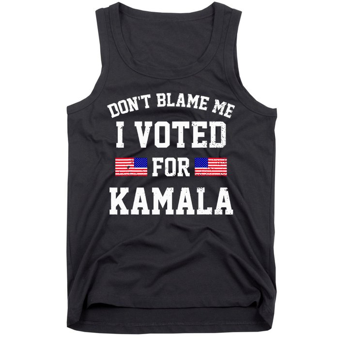Dont Blame Me I Voted For Kamala Harris Distressed Tank Top