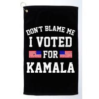 Dont Blame Me I Voted For Kamala Harris Distressed Golf Towel