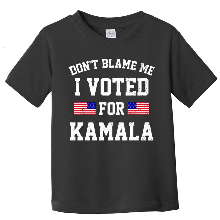 Dont Blame Me I Voted For Kamala Harris Distressed Toddler T-Shirt