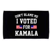 Dont Blame Me I Voted For Kamala Harris Distressed Microfiber Hand Towel